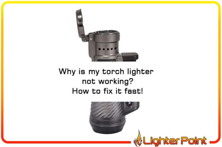 Torch Lighter Not Working? 5 Fast and Easy Fixes